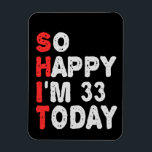 Ímã So happy I'm 33rd Today Funny Birthday Gift Idea<br><div class="desc">funny, birthday, gift, idea, sarcastic, anniversary, happy, celebration</div>