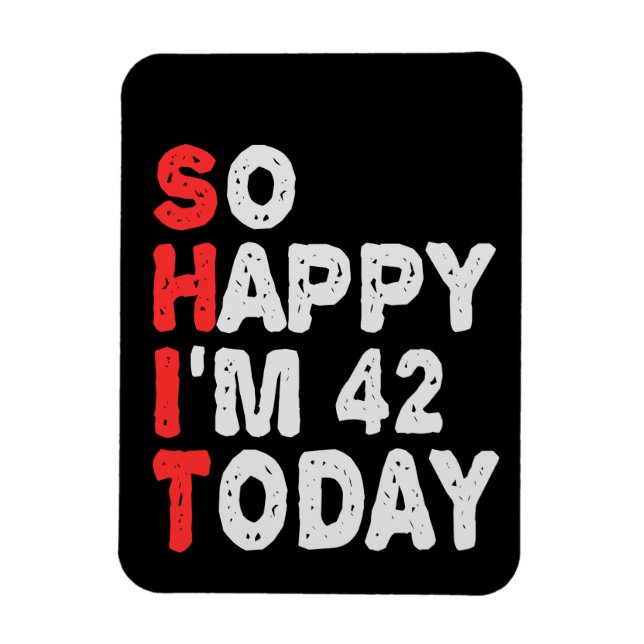 Ímã So happy I'm 42nd Today Funny Birthday Gift Idea (Vertical)