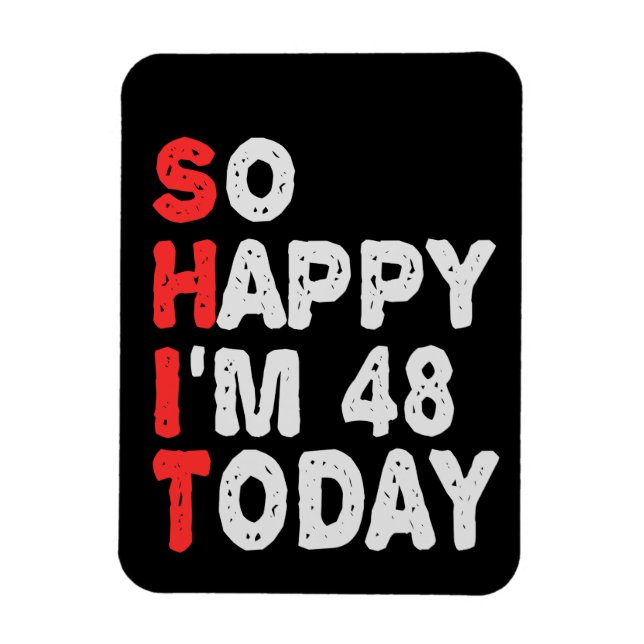 Ímã So happy I'm 48th Today Funny Birthday Gift Idea (Vertical)