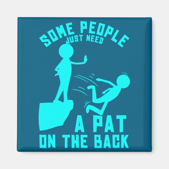 Imã Some People Just Need A Pat On The Back Sarcastic  (Frente)