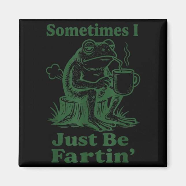 Imã Sometimes I Just Be Fartin' Frog  (Frente)