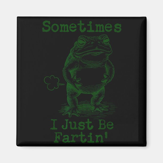 Imã Sometimes I Just Be Fartin’ Frog Funny Rude Silly  (Frente)