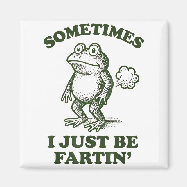 Imã Sometimes I Just Be Fartin' Frog Humor Funny Fart  (Frente)