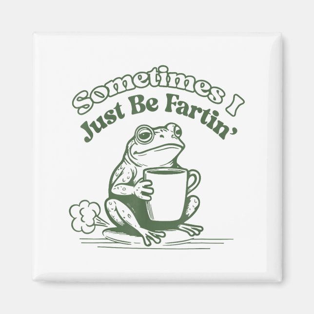 Imã Sometimes I Just Be Fartin' Frog Humor Men Woman  (Frente)