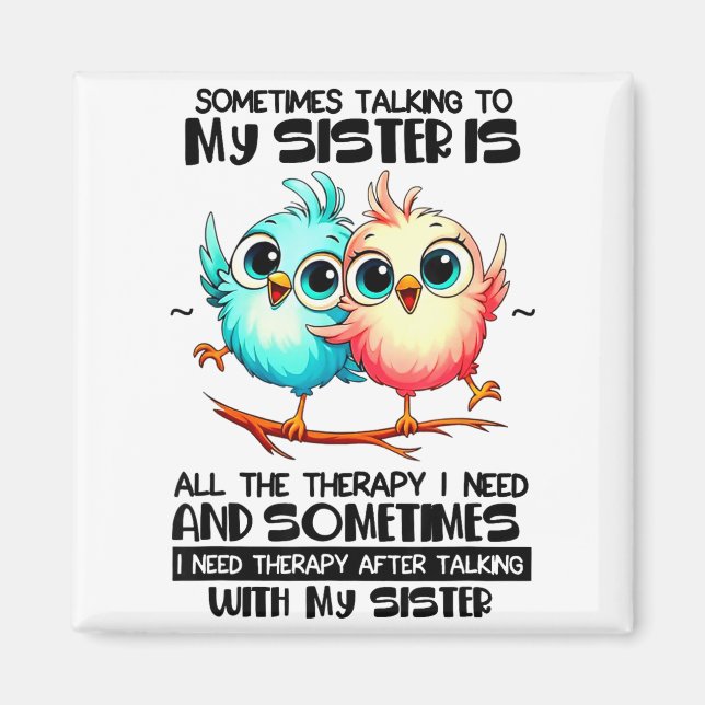 Imã Sometimes Talking To Your Sister Is All The Therap (Frente)