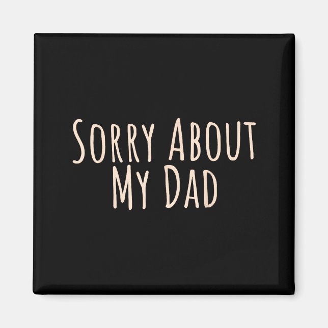 Imã Sorry About My Dad Funny Father Son Daughter Sayin (Frente)