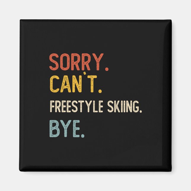 Imã Sorry Can't Freestyle Skiing Bye Shirts Freestyle  (Frente)