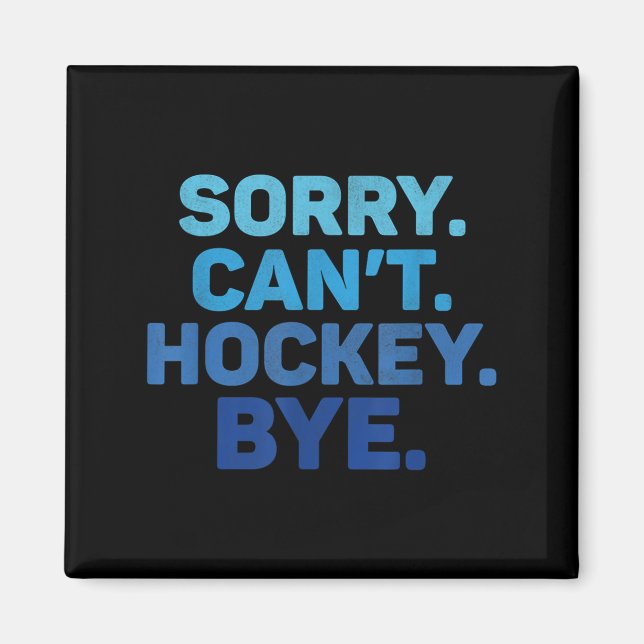 Imã Sorry Can't Hockey Bye  (Frente)