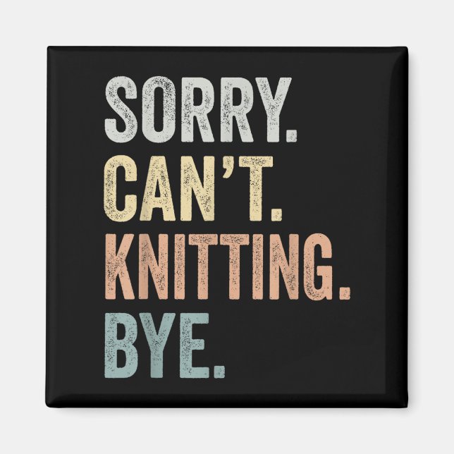 Imã Sorry Can't Knitting Bye Funny Knitting Lovers  (Frente)