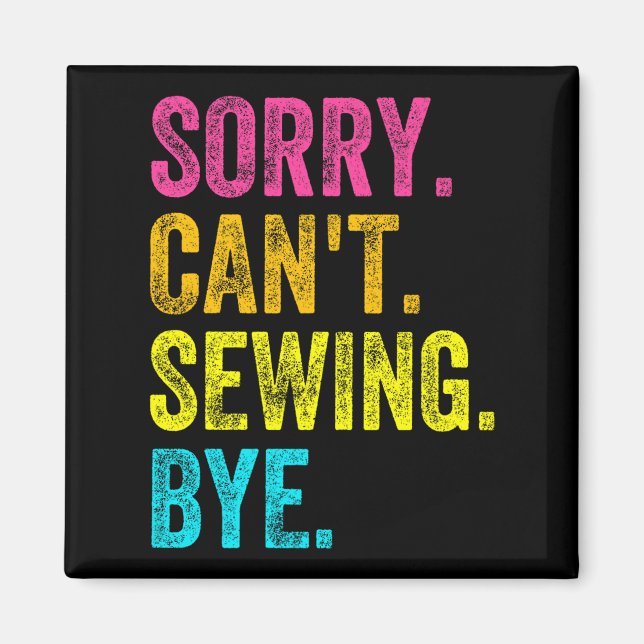 Imã Sorry Can't Sewing Bye Teacher Student Funny Sewin (Frente)