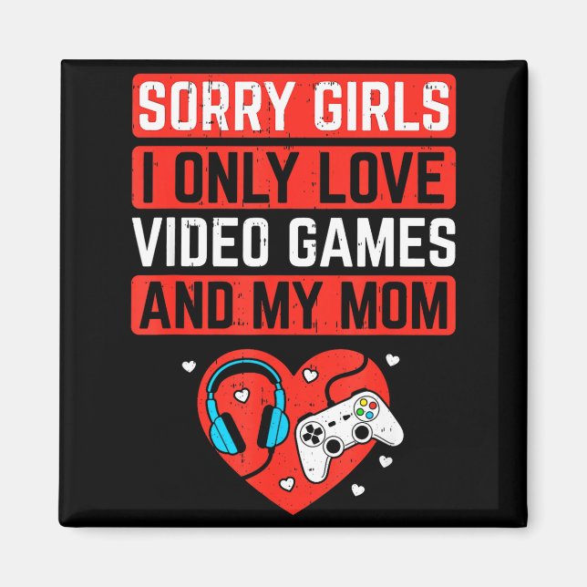 Imã Sorry Girls I Love Video Games And Mom Valentines  (Frente)
