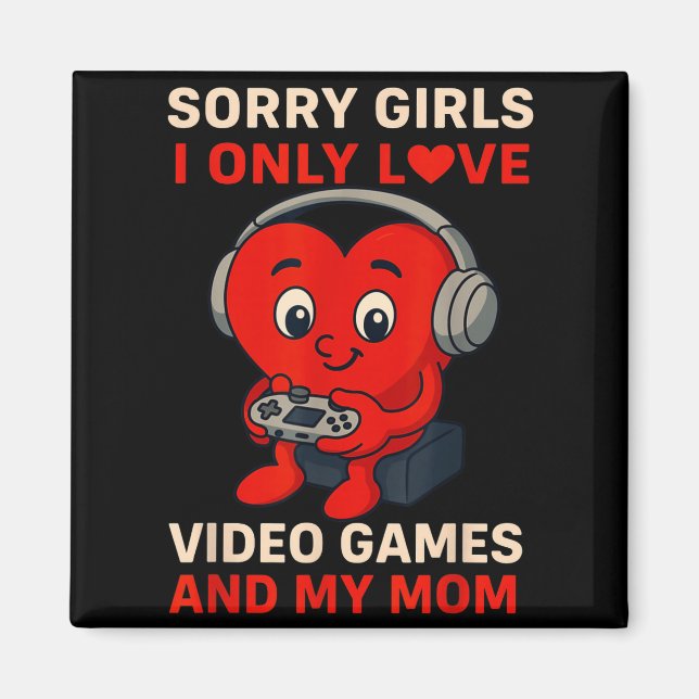 Imã Sorry Girls Love Video Games And My Mom Valentines (Frente)