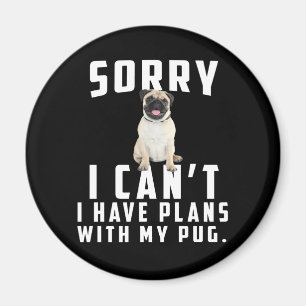 Imã sorry i can't i have plans with my pug