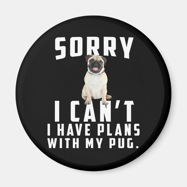 Imã sorry i can't i have plans with my pug (Frente)