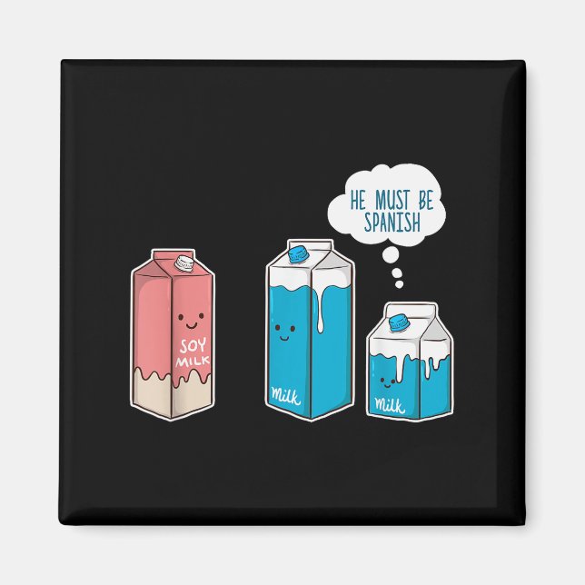 Imã Soy Milk He Must Be Spanish Funny Pun Vegan Gift  (Frente)
