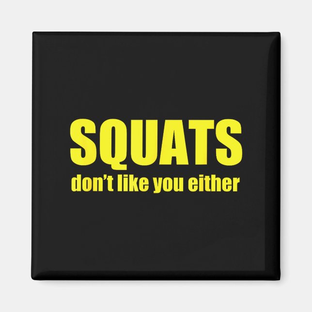 Imã Squats Don't Like You Either Funny Workout Weightl (Frente)