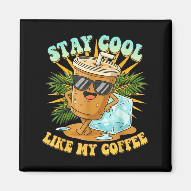 Imã Stay Cool Like My Coffee Iced Coffee Lover  (Frente)