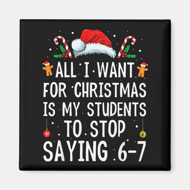 Imã Stop Saying 6-7 Funny Teacher 67 Christmas Meme Si (Frente)
