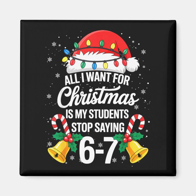 Imã Stop Saying 6-7 Funny Teacher Students 67 Christma (Frente)