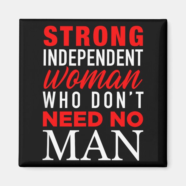 Imã Strong Independent Woman Who Don't Need No Man - F (Frente)