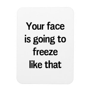 Ímã Sua cara está indo congelar-se como aquela