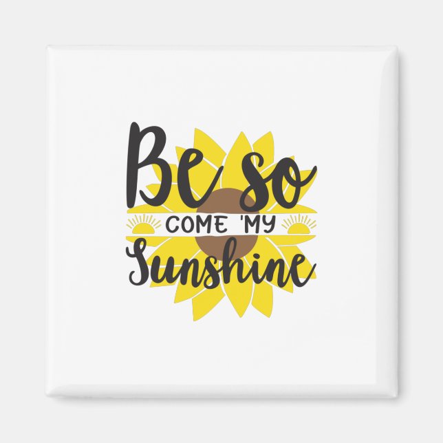 Imã Sunflower Lover | Seja Assim, Venha Meu Sol (Frente)
