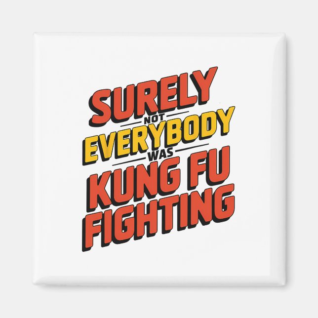 Imã Surely Not Everybody Was Kung Fu Fighting Karate M (Frente)
