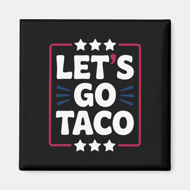 Imã Taco Funny Vamos Go Bold Statement Humor Graphic (Frente)