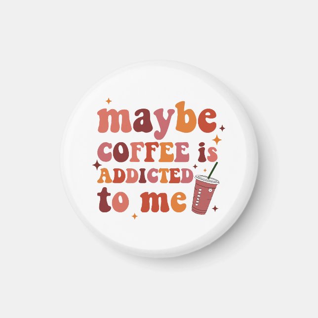 Imã Talvez o Café seja Viciado na Minha Roupa (Frente)