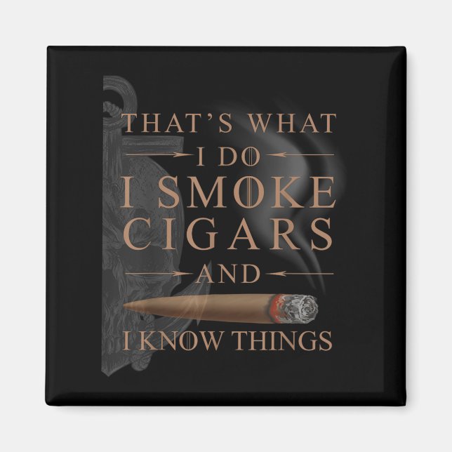 Imã That's What I Do I Smoke Cigars And I Know Things  (Frente)