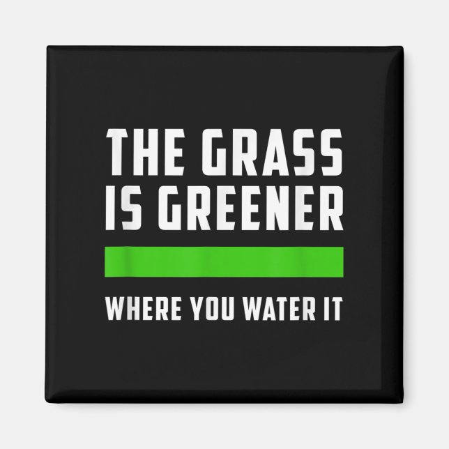 Imã The Gr Is Greener Where You Water It, Motivational (Frente)