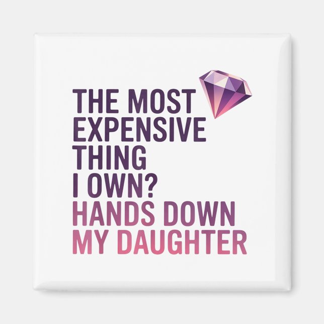 Imã The Most Expensive Thing I Own_ Hands Down My Daug (Frente)