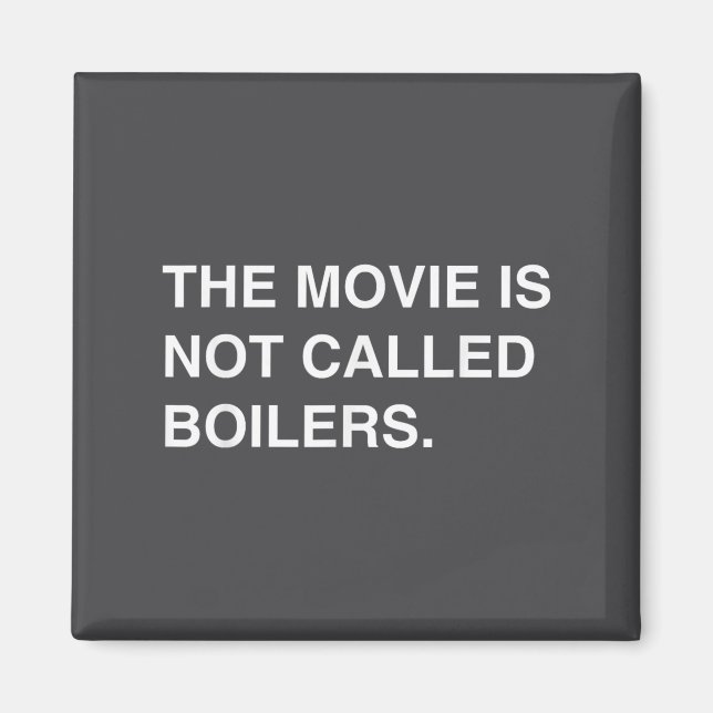 Imã The Movie Is Not Called Boilers Funny Saying Quote (Frente)