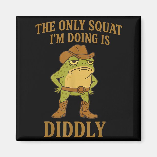 Imã The Only Squat I'm Doing Is Diddly Cowboy Frog Mem (Frente)
