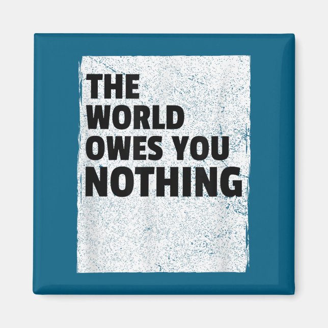 Imã The World Owes You Nothing Inspriational Motivatio (Frente)