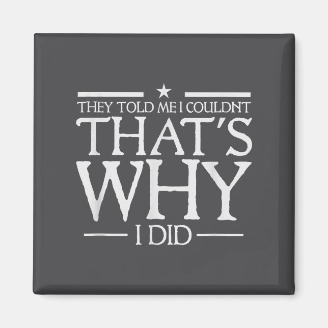 Imã They Told Me I Couldn't That's Why I Did Motivatio (Frente)