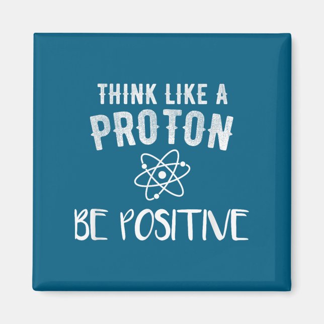 Imã Think Like A Proton Be Sitive Funny Science Motiva (Frente)