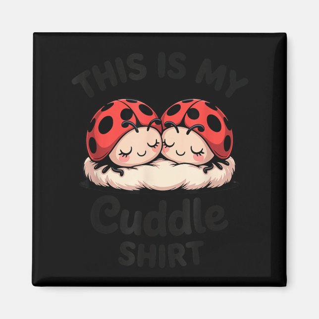 Imã This Is My Cuddle Shirt Cute Ladybug Couple  (Frente)