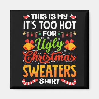 Imã This is My Its Too Hot for Ugly Christmas Sweaters