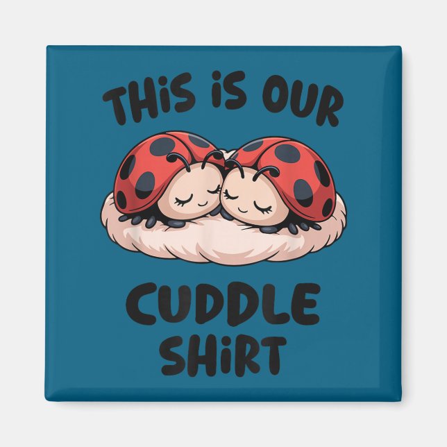 Imã This Is Our Cuddle Shirt Cute Ladybug Couple  (Frente)