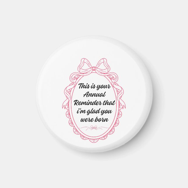 Imã This is your annual reminder that im glad you were (Frente)