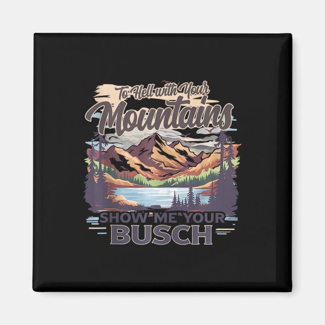Imã To Hell With Your Mountains Show Me Your Busch Hum (Frente)
