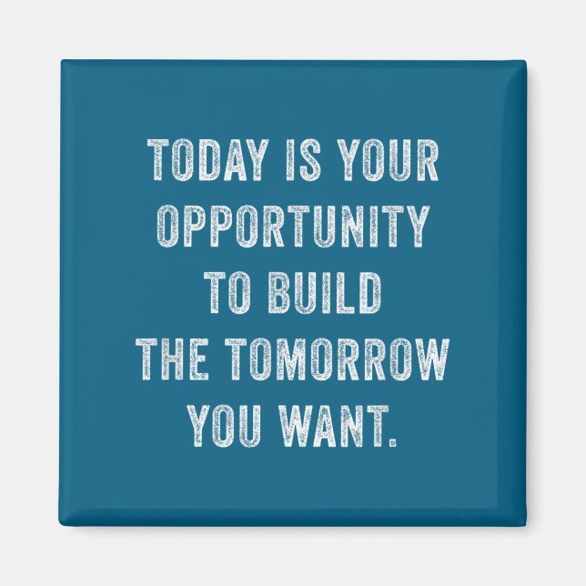 Imã Today Is Your Oprtunity To Build The Tomorrow You  (Frente)