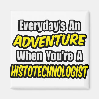 Imã Todos os dias é uma aventura. Histotecnólogo