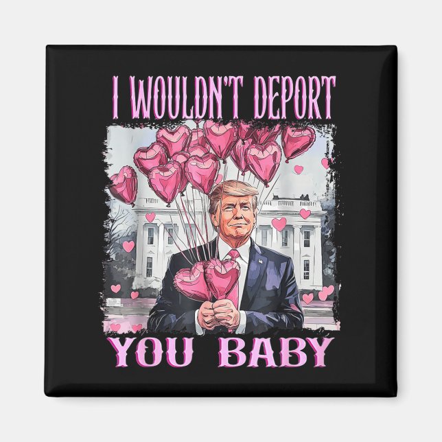 Imã Trump I Wouldn't Dert You Baby My Valentine's Day  (Frente)