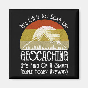 Imã Tudo bem se você não gosta de Geocaching