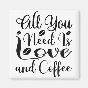 Imã tudo o que você precisa é amor e café