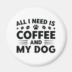 Imã Tudo Que Eu Preciso É Café E Meu Cachorro