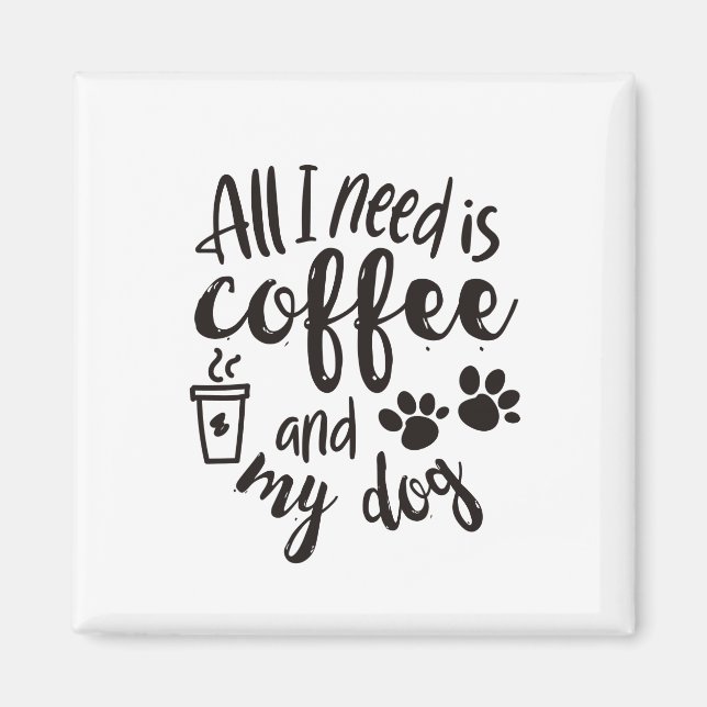 Imã tudo que preciso é café e meu cachorro (Frente)