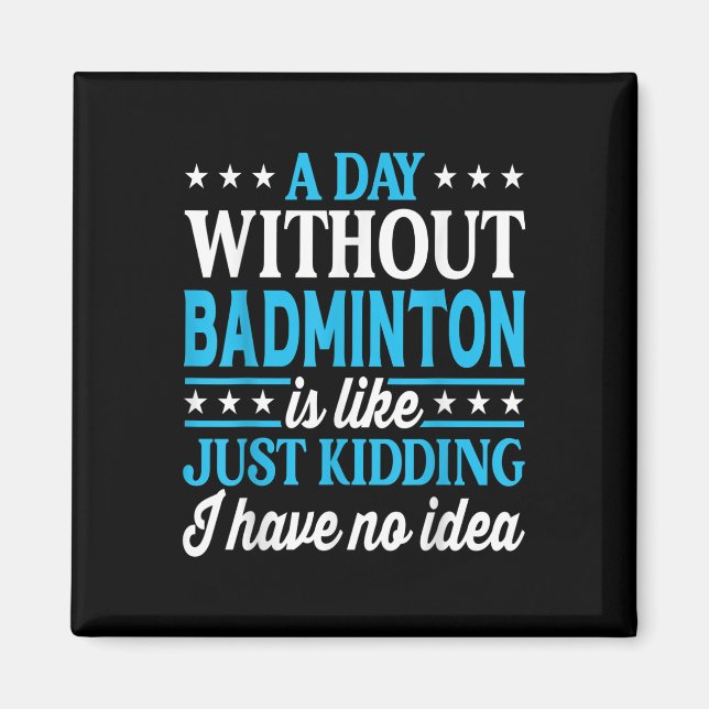Imã Um Dia Sem Badminton Badminton Engraçado  (Frente)